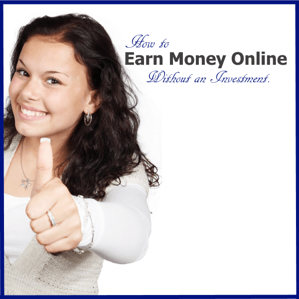 How to Earn Money Online Without an Investment.